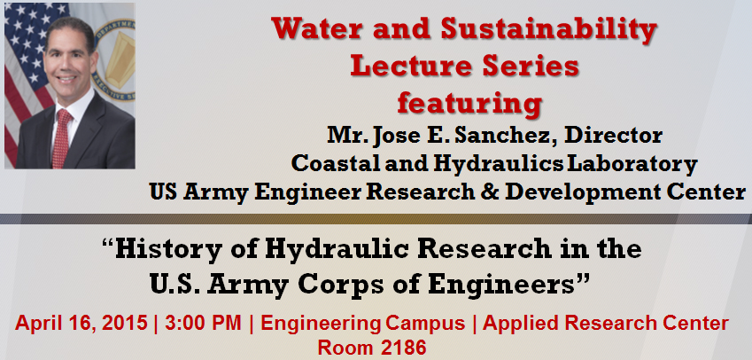 Water & Sustainability Lecture Series: “History of Hydraulic Research in the U.S. Army Corps of Engineers” featuring Mr. Jose Sanchez